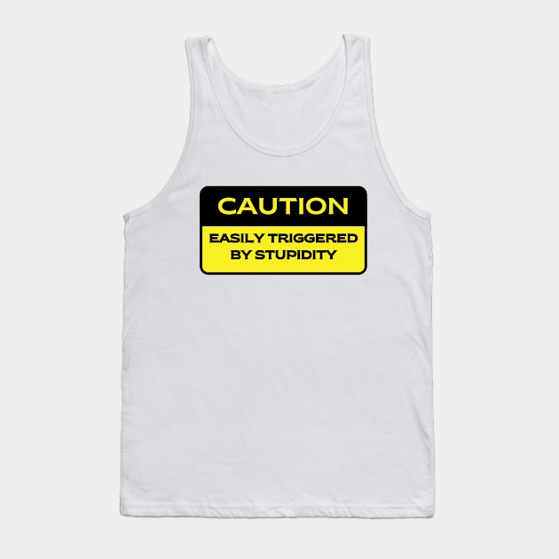 Caution.  Easily Triggered by Stupidity Tank Top by FairyMay